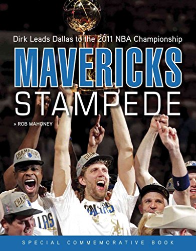 Mavericks Stampede: Dirk Leads Dallas to the 2011 NBA Championship -  Mahoney, Rob: 9781600786853 - AbeBooks